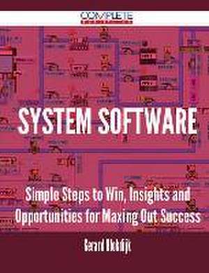 System Software - Simple Steps to Win, Insights and Opportunities for Maxing Out Success de Gerard Blokdijk