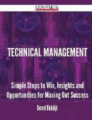 Technical Management - Simple Steps to Win, Insights and Opportunities for Maxing Out Success de Gerard Blokdijk