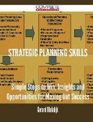 Strategic Planning Skills - Simple Steps to Win, Insights and Opportunities for Maxing Out Success de Gerard Blokdijk