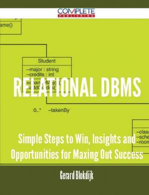 Relational DBMS - Simple Steps to Win, Insights and Opportunities for Maxing Out Success de Gerard Blokdijk