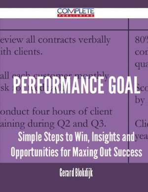 Performance Goal - Simple Steps to Win, Insights and Opportunities for Maxing Out Success de Gerard Blokdijk