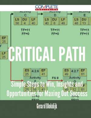 Critical Path - Simple Steps to Win, Insights and Opportunities for Maxing Out Success de Gerard Blokdijk