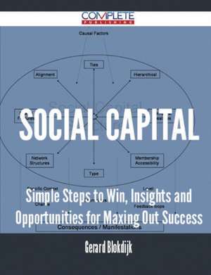 Social Capital - Simple Steps to Win, Insights and Opportunities for Maxing Out Success de Gerard Blokdijk