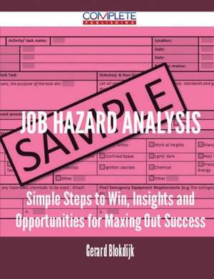 Job Hazard Analysis - Simple Steps to Win, Insights and Opportunities for Maxing Out Success de Gerard Blokdijk