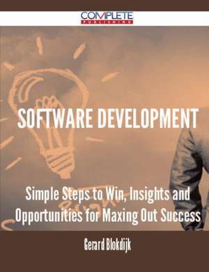 Software Development - Simple Steps to Win, Insights and Opportunities for Maxing Out Success de Gerard Blokdijk