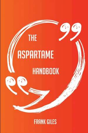 The Aspartame Handbook - Everything You Need To Know About Aspartame de Frank Giles