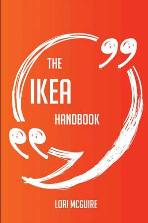 The IKEA Handbook - Everything You Need To Know About IKEA de Lori Mcguire