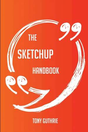 The SketchUp Handbook - Everything You Need To Know About SketchUp de Tony Guthrie