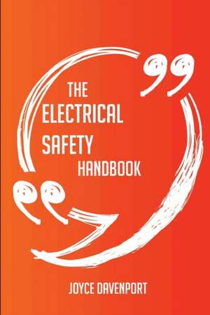 The Electrical Safety Handbook - Everything You Need To Know About Electrical Safety de Joyce Davenport