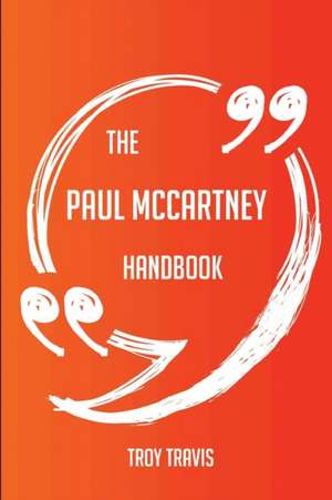 The Paul McCartney Handbook - Everything You Need To Know About Paul McCartney de Troy Travis