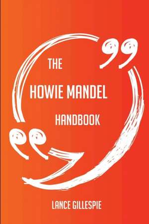 The Howie Mandel Handbook - Everything You Need To Know About Howie Mandel de Lance Gillespie