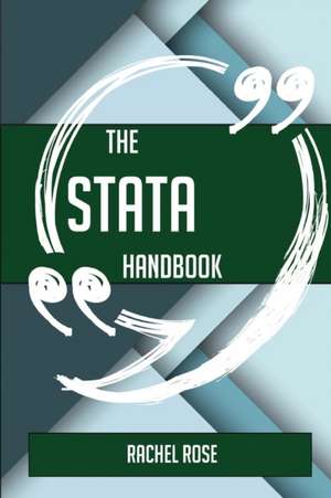 The Stata Handbook - Everything You Need To Know About Stata de Rachel Rose