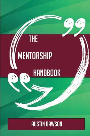 The Mentorship Handbook - Everything You Need To Know About Mentorship de Austin Dawson