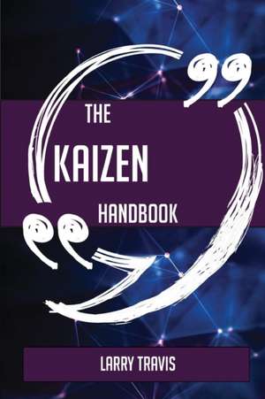 The Kaizen Handbook - Everything You Need To Know About Kaizen de Larry Travis