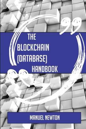 The Blockchain (database) Handbook - Everything You Need To Know About Blockchain (database) de Manuel Newton