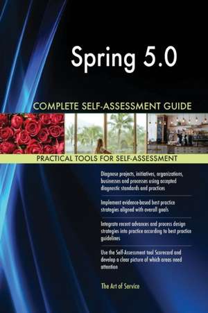 Spring 5.0 Complete Self-Assessment Guide de Gerardus Blokdyk