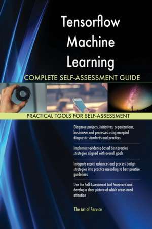 Tensorflow Machine Learning Complete Self-Assessment Guide de Gerardus Blokdyk