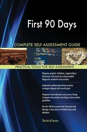 First 90 Days Complete Self-Assessment Guide de Gerardus Blokdyk