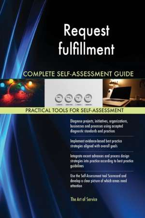 Request fulfillment Complete Self-Assessment Guide de Gerardus Blokdyk