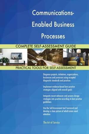 Communications-Enabled Business Processes Complete Self-Assessment Guide de Gerardus Blokdyk