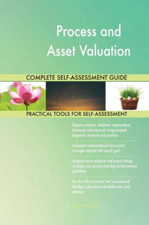 Process and Asset Valuation Complete Self-Assessment Guide de Gerardus Blokdyk