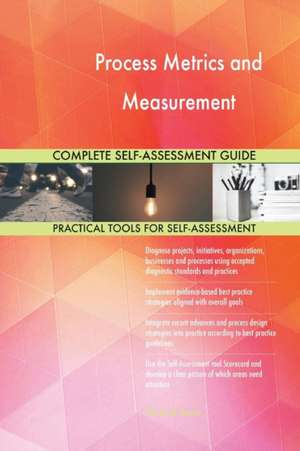 Process Metrics and Measurement Complete Self-Assessment Guide de Gerardus Blokdyk