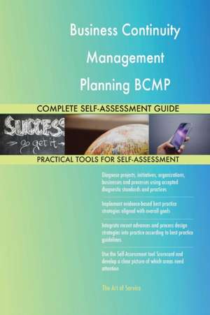 Business Continuity Management Planning BCMP Complete Self-Assessment Guide de Gerardus Blokdyk