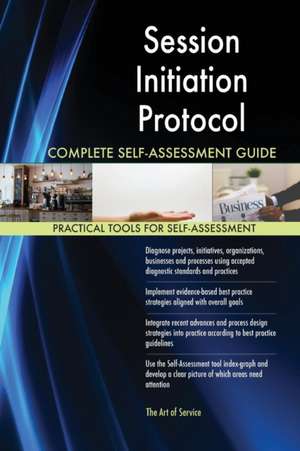 Session Initiation Protocol Complete Self-Assessment Guide de Gerardus Blokdyk