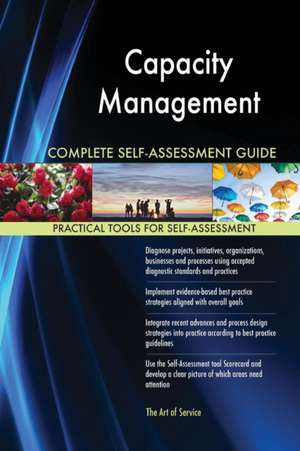 Capacity Management Complete Self-Assessment Guide de Gerardus Blokdyk