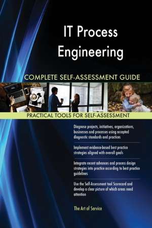 IT Process Engineering Complete Self-Assessment Guide de Gerardus Blokdyk
