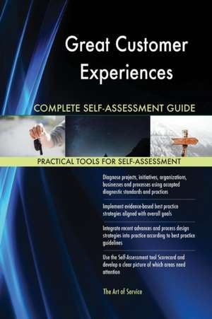 Great Customer Experiences Complete Self-Assessment Guide de Gerardus Blokdyk