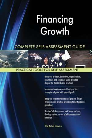 Financing Growth Complete Self-Assessment Guide de Gerardus Blokdyk