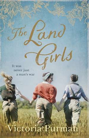 The Land Girls de Victoria Purman