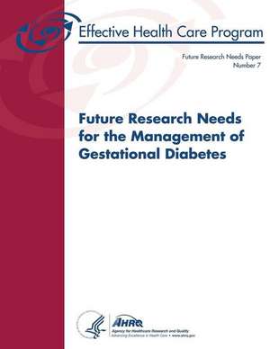 Future Research Needs for the Management of Gestational Diabetes de U. S. Department of Heal Human Services