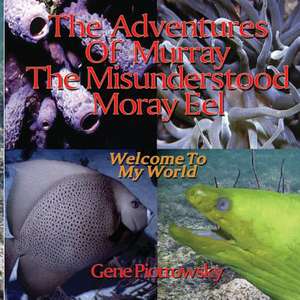 The Adventures of Murray the Misunderstood Moray Eel de MR Gene Piotrowsky