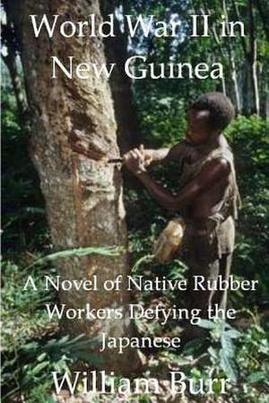 World War II in New Guinea de William Burr