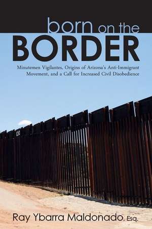 Born on the Border de Ray Ybarra Maldonado Esq