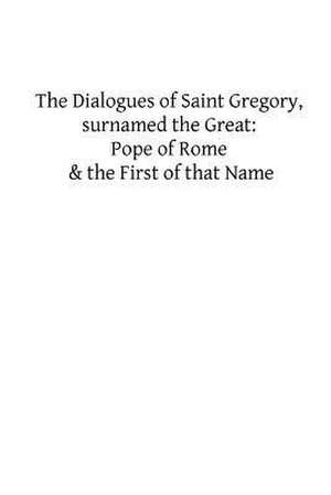 The Dialogues of Saint Gregory, Surnamed the Great de St Gregory the Great