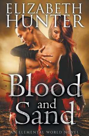 Blood and Sand de Elizabeth Hunter