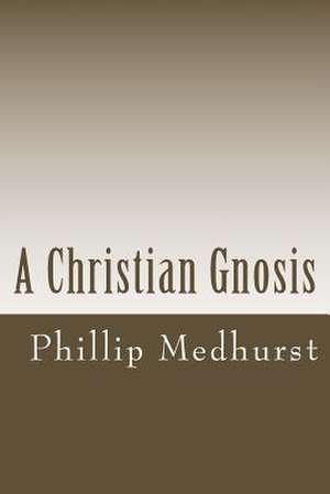 A Christian Gnosis de Phillip Medhurst