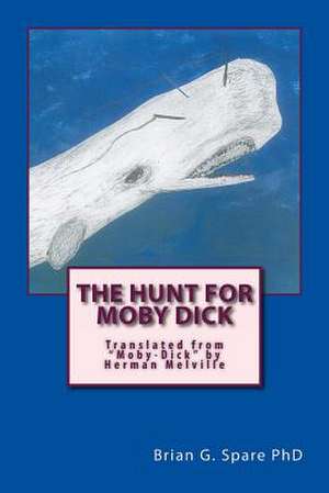 The Hunt for Moby Dick de Brian G. Spare Phd