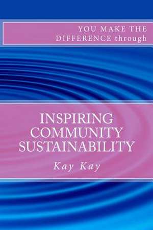 Inspiring Community Sustainability de Kay Kay