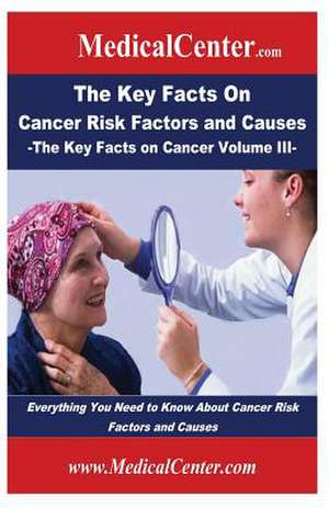 The Key Facts on Cancer Risk Factors and Causes de Patrick W. Nee