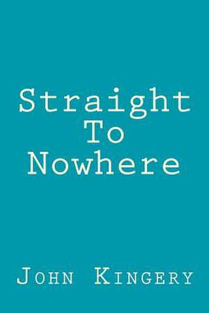 Straight to Nowhere de John Kingery