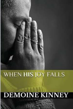 When His Joy Falls de Demoine Kinney