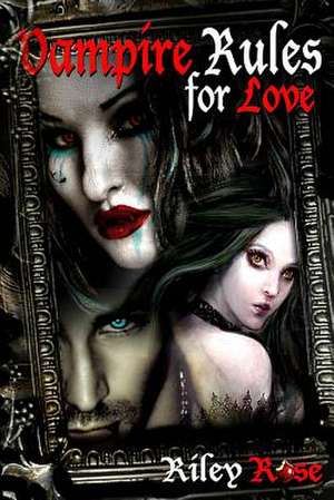 Vampire Rules for Love de Riley Rose