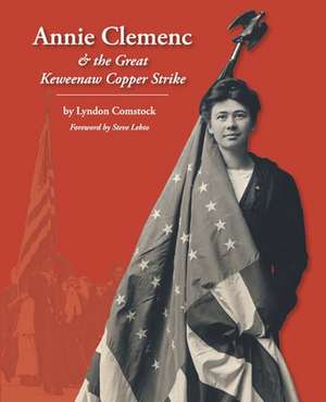 Annie Clemenc and the Great Keweenaw Copper Strike de Lyndon Comstock