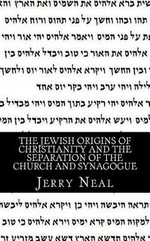 The Jewish Origins of Christianity and the Separation of the Church and Synagogue de MR Jerry D. Neal