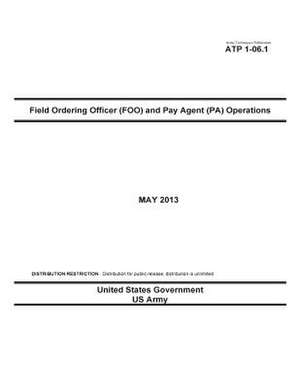 Army Techniques Publication Atp 1-06.1 Field Ordering Officer (Foo) and Pay Agent (Pa) Operations May 2013 de United States Government Us Army