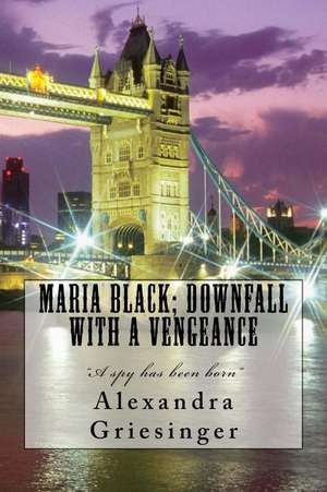 Maria Black; Downfall with a Vengeance de Miss Alexandra M. Griesinger